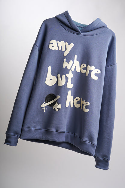 ANYWHERE BUT HERE HOODIE